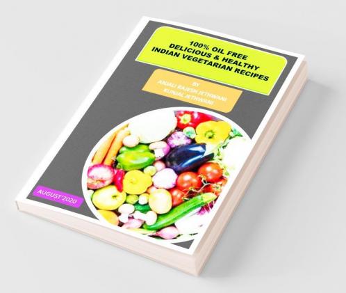 100 Percent Oil Free Delicious And Healthy Indian Vegetarian Recipes