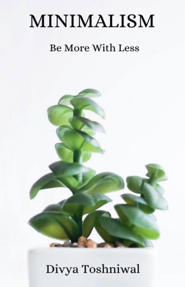 Minimalism : Be More With Less