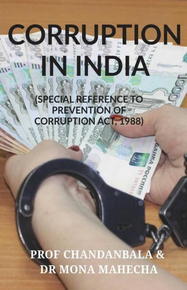 Corruption In India: (Special Reference To Prevention Of Corruption Act 1988)