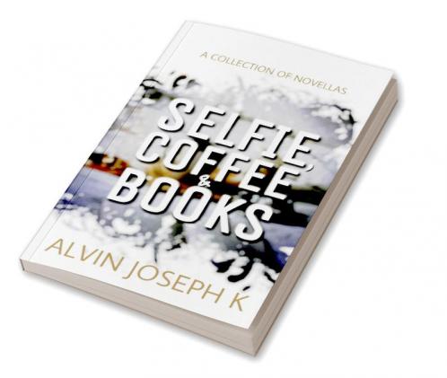 Selfie Coffee &amp; Books : A collection of Novellas