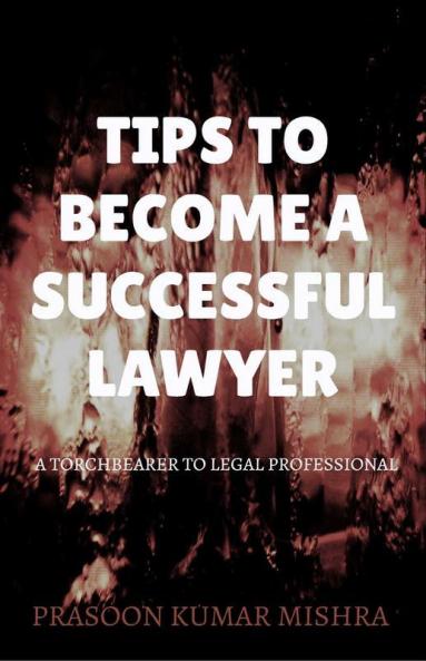 Tips To Become A Successful Lawyer: A Torch Bearer To Legal Professional