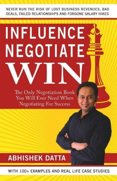 Influence Negotiate Win: The Only Negotiation Book You Will Ever Need When Negotiating For Success
