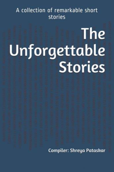 The Unforgettable Stories : A collection of remarkable short stories