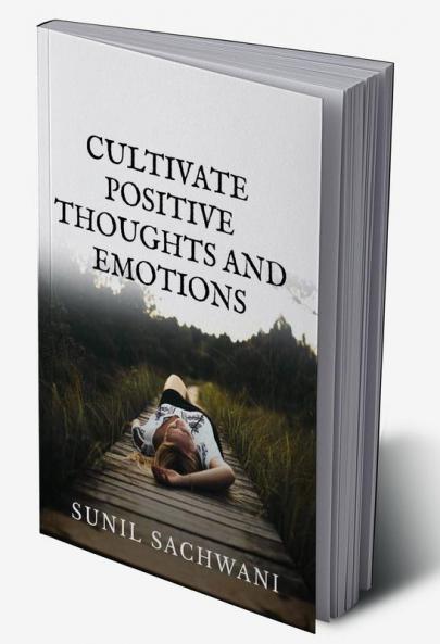 CULTIVATE POSITIVE THOUGHTS AND EMOTIONS