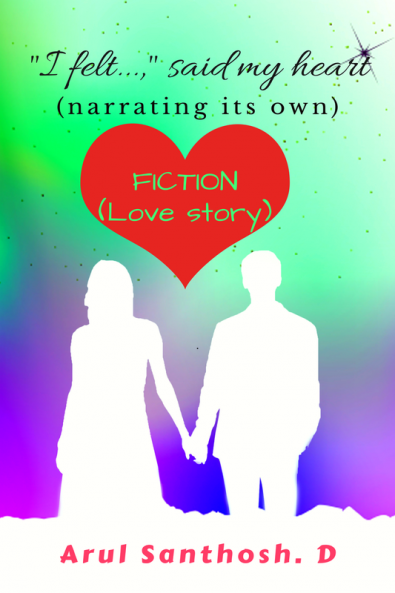 &amp;quot; I felt...&amp;quot; said my heart (narrating its own): Fiction (love story)