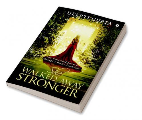 She Walked Away Stronger : An Emotional Journey through a Poetic Landscape