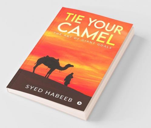 Tie Your Camel : The Art Of Giant Goals