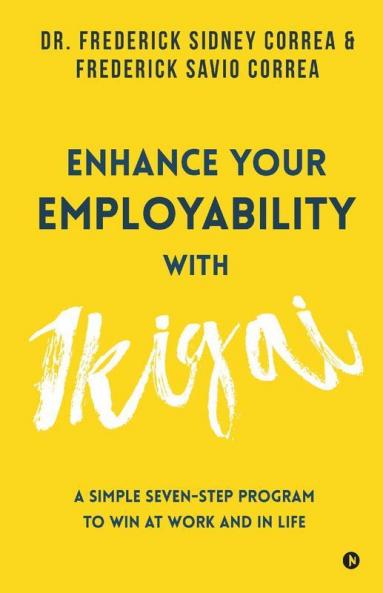 Enhance Your Employability With Ikigai: A Simple Seven-Step Program To Win At Work And In Life