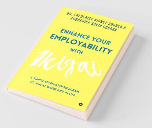 Enhance Your Employability With Ikigai: A Simple Seven-Step Program To Win At Work And In Life