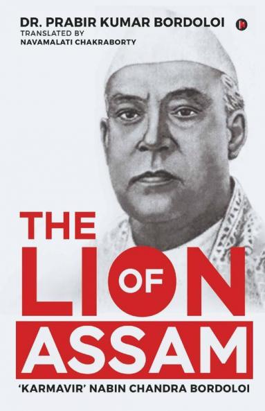 The Lion Of Assam: 'Karmavir' Nabin Chandra Bordoloi