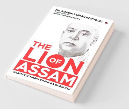 The Lion Of Assam: 'Karmavir' Nabin Chandra Bordoloi