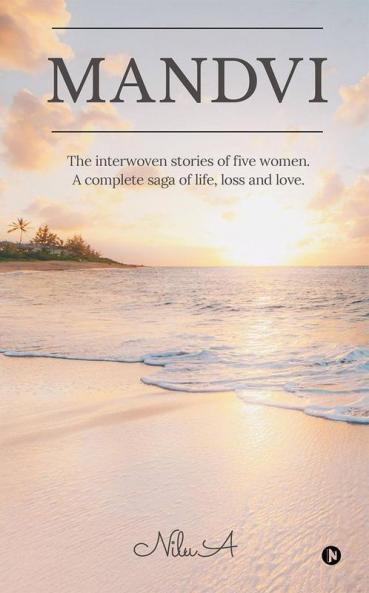 Mandvi : The Interwoven Stories Of Five Women. A Complete Saga Of Life Loss And Love.