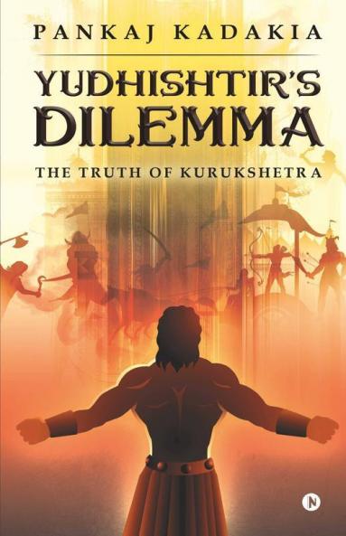 Yudhishtir'S Dilemma: The Truth Of Kurukshetra