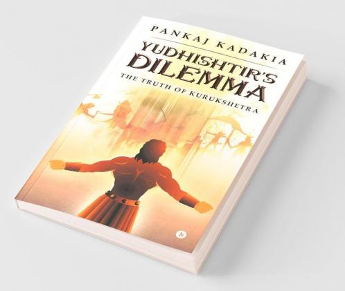 Yudhishtir'S Dilemma: The Truth Of Kurukshetra