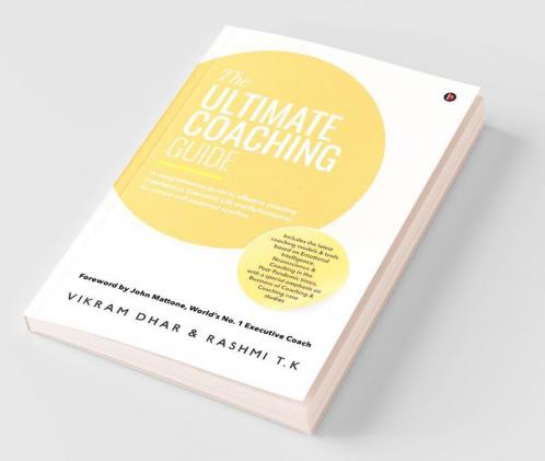 The Ultimate Coaching Guide A Comprehensive Guide To Effective Coaching (Leadership Executive Life And Performance) For Novice And Seasoned Coaches