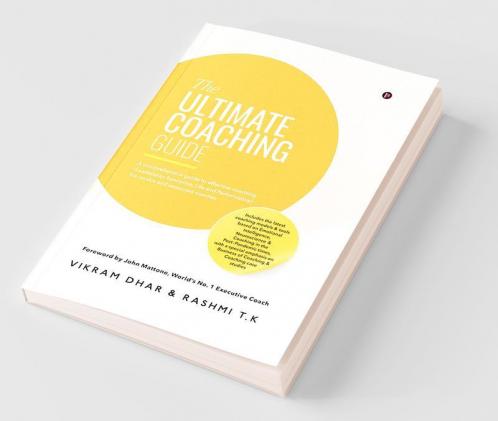 The Ultimate Coaching Guide: A Comprehensive Guide To Effective Coaching (Leadership Executive Life And Performance) For Novice And Seasoned Coaches