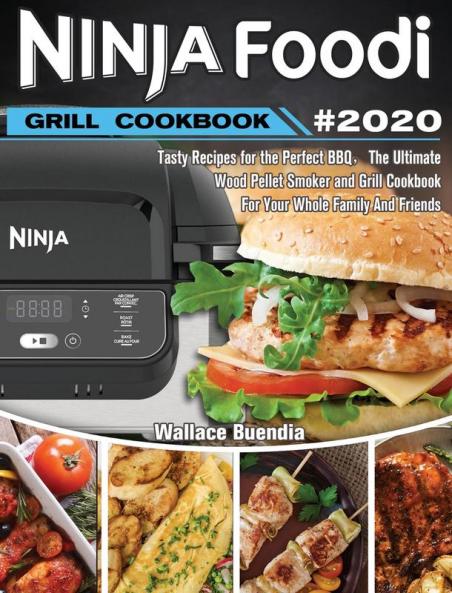 Ninja Foodi Grill Cookbook 2020: Easy Tasty Recipes and Step-by-Step Techniques For Indoor Grilling & Air Frying