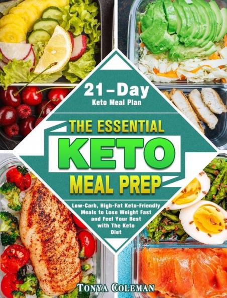 The Essential Keto Meal Prep: Low-Carb High-Fat Keto-Friendly Meals to Lose Weight Fast and Feel Your Best with The Keto Diet. (21-Day Keto Meal Plan)