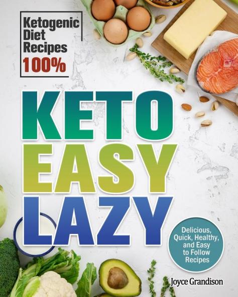 Keto Easy Lazy: Delicious Quick Healthy and Easy to Follow Recipes (Ketogenic Diet Recipes 100%)