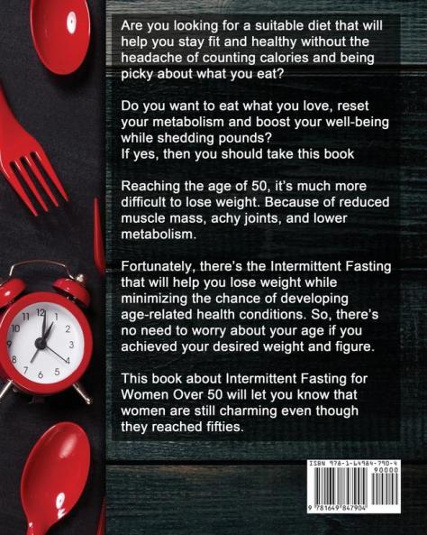 The Essential Intermittent Fasting for Women Over 50: A New and Scientific Way to Guide You Lose Weight Naturally and Boost Energy. (Feel Years Younger and Life Happier)