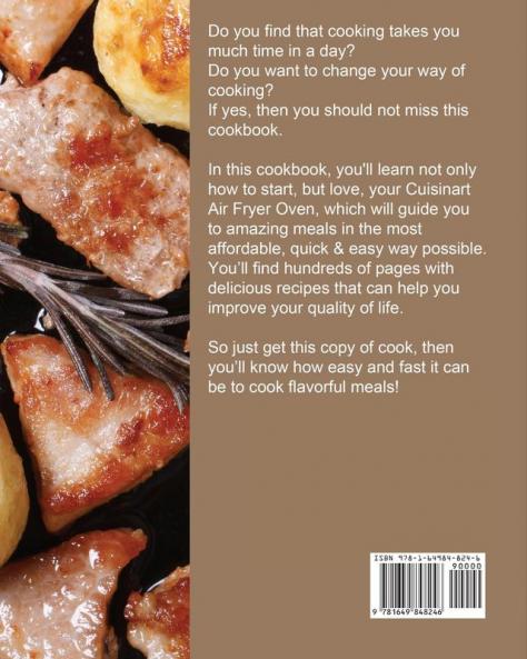 The Step by Step Cuisinart Air Fryer Oven Cookbook: 600 Time-Saved Recipes for Everyone to Improve the Quality of Life on a Budget