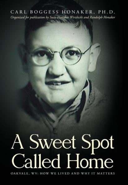 A Sweet Spot Called Home: Oakvale WV: How We Lived and Why It Matters