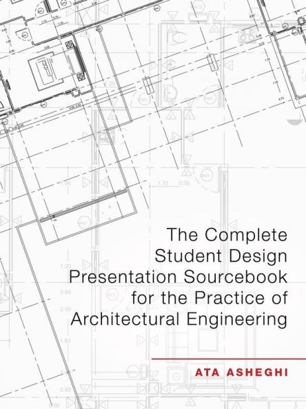 The Complete Student Design Presentation Sourcebook for the Practice of Architectural Engineering