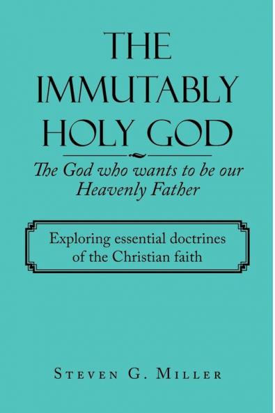 The Immutably Holy God    the God Who Wants to Be Our Heavenly Father