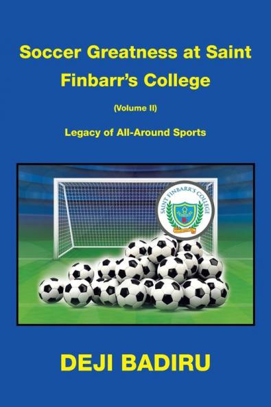 Soccer Greatness at Saint Finbarr's College (Volume Ii)