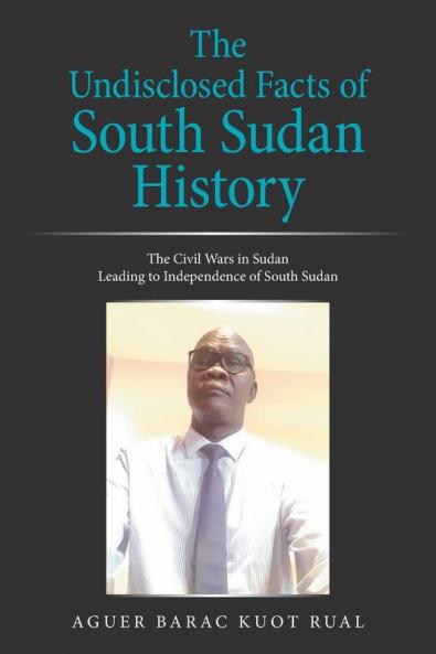 The Undisclosed Facts of South Sudan History