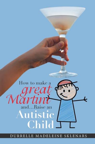 How to Make a Great Martini and Raise an Autistic Child*