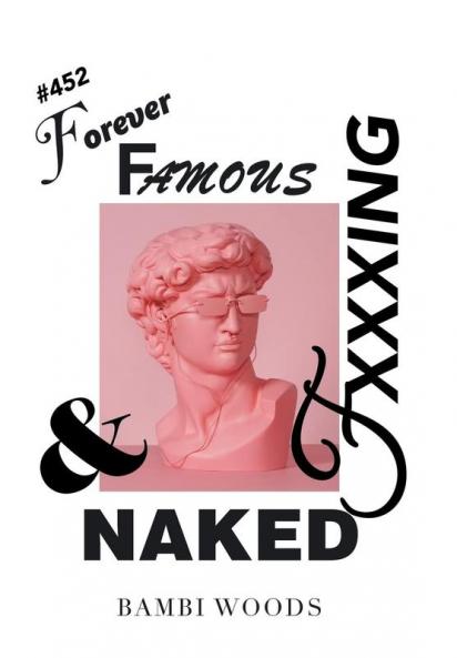 Forever Famous and Fxxxing Naked