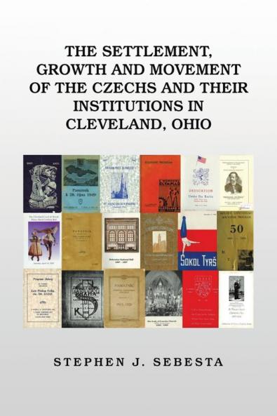 The Settlement Growth and Movement of the Czechs and Their Institutions in Cleveland Ohio