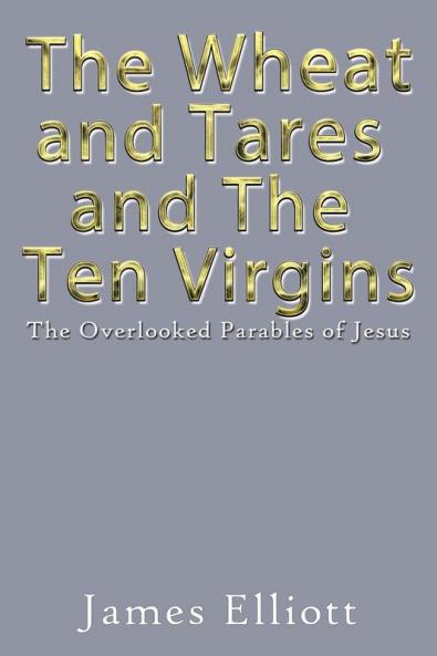 The Wheat and Tares and the Ten Virgins