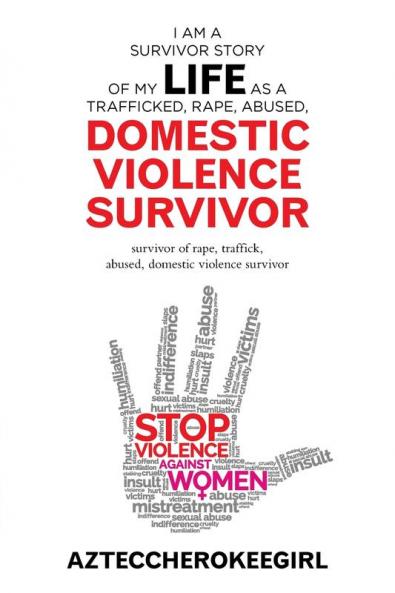 I Am a Survivor Story of My Life as a Trafficked Rape Abused Domestic Violence Survivor