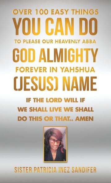 Over 100 Easy Things You Can Do to Please Our Heavenly Abba God Almighty Forever  in Yahshua (Jesus) Name