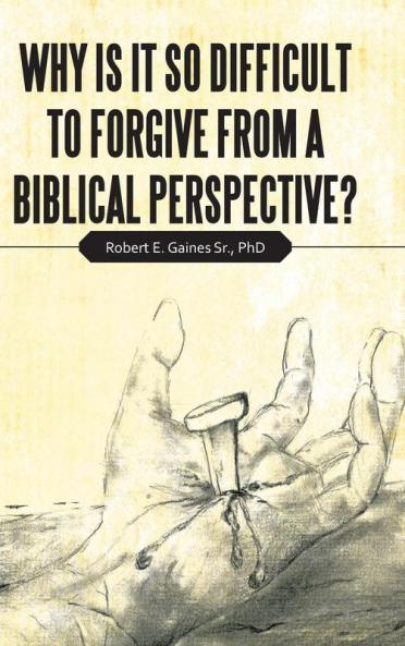 Why Is It so Difficult to Forgive from a Biblical Perspective?