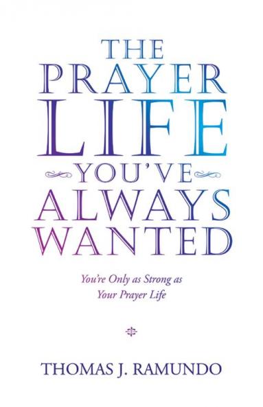 The Prayer Life You'Ve Always Wanted