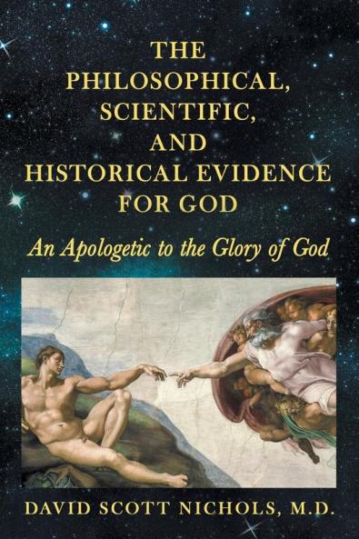 The Philosophical Scientific and Historical Evidence for God