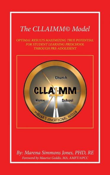 The Cllaimm© Model: Optimal Results Maximizing True Potential For Student Learning Preschool Through Pre-Adolesent