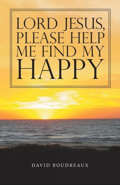Lord Jesus   Please Help   Me Find My   Happy