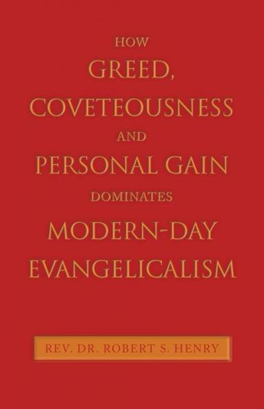 How Greed Coveteousness and Personal Gain Dominates Modern-Day Evangelicalism