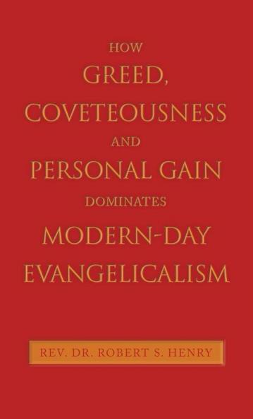 How Greed Coveteousness and Personal Gain Dominates Modern-Day Evangelicalism