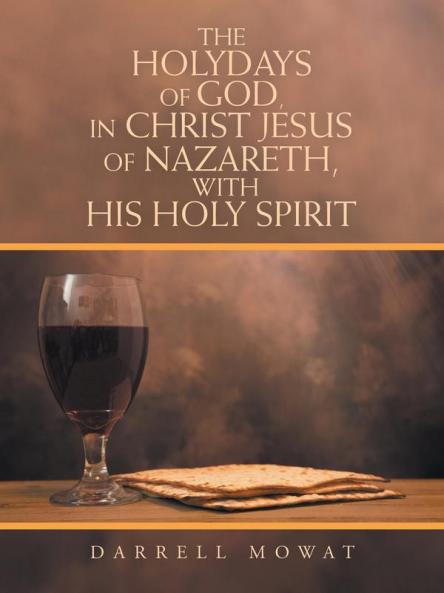 The Holydays of God in Christ Jesus of Nazareth with His Holy Spirit
