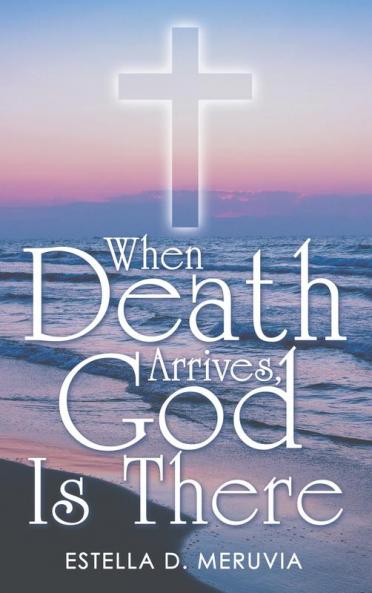 When Death Arrives God Is There
