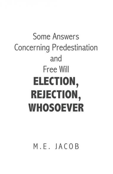 Some Answers Concerning Predestination and Free Will Election Rejection Whosoever