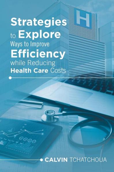 Strategies to Explore Ways to Improve Efficiency While Reducing Health Care Costs