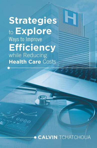Strategies to Explore Ways to Improve Efficiency While Reducing Health Care Costs