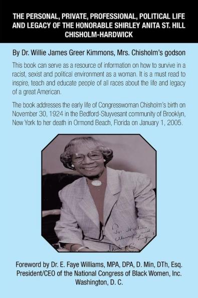 The Personal Private Professional Political Life and Legacy of the Honorable Shirley Anita St. Hill Chisholm-Hardwick