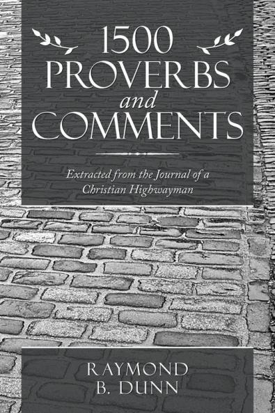 1500 Proverbs and Comments: Extracted from the Journal of a Christian Highwayman